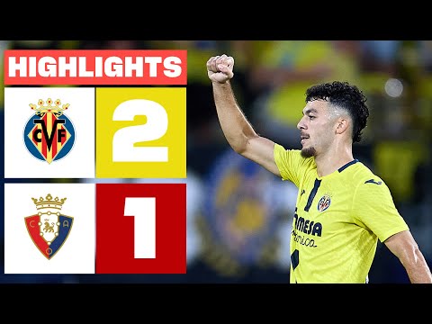 VILLARREAL CF 2 - 1 CA OSASUNA | HIGHLIGHTS LALIGA EA SPORTS