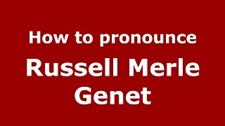 How to pronounce Russell Merle Genet