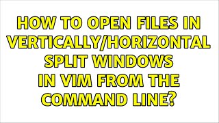 How to open files in vertically/horizontal split windows in Vim from the command line?
