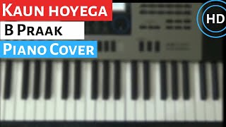 Kaun Hoyega || B Praak & Divya Bhatt || Piano Cover || Punjabi Song 18 || Movie - Qismat