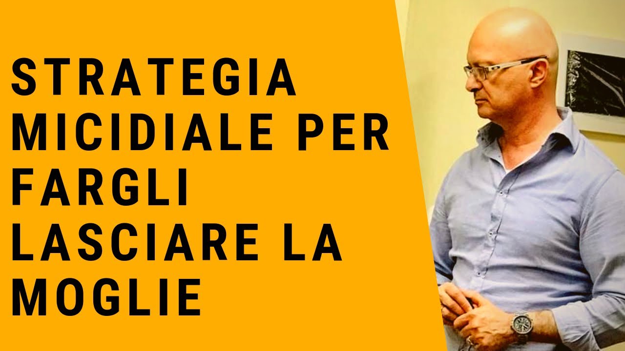 Strategia micidiale per fargli lasciare la MOGLIE