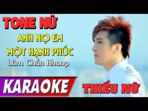 TONE NỮ | Anh Nợ Em Một Hạnh Phúc THIEUNU BEATCHUAN | Lâm Chấn Khang | Karaoke Lợi Nguyễn