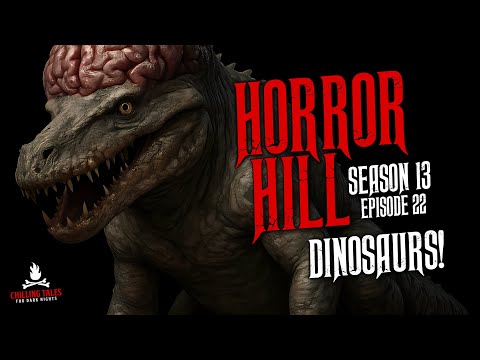 "Dinosaurs!" S13E22 💀 Horror Hill (Scary Stories Creepypasta Podcast)