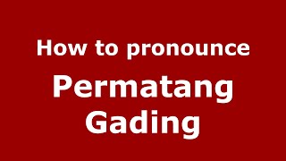 How to pronounce Permatang Gading