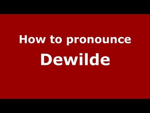 How to Pronounce Dewilde - PronounceNames.com