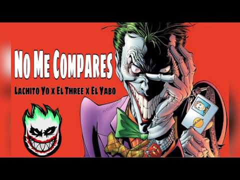 - No Me Compares - El Three X Lachito Yo X El Yabo
