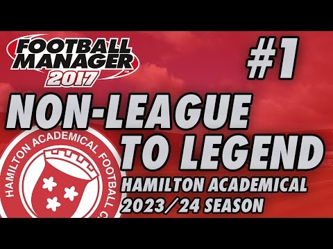 Non-League to Legend FM17 - HAMILTON - S08 E01 - NEW SEASON - Football Manager 2017