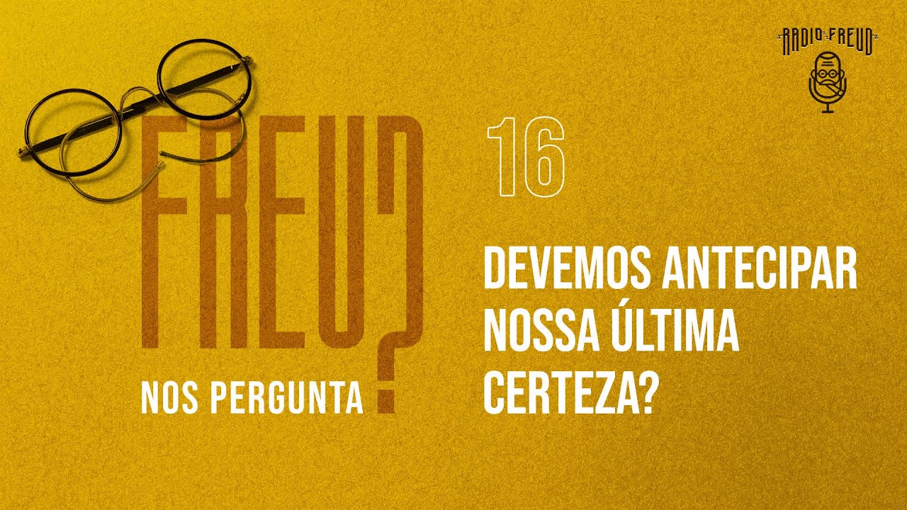 DEVEMOS ANTECIPARMOS NOSSA ÚLTIMA CERTEZA? FREUD NOS PERGUNTA