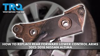 How to Replace Rear Forward Lower Control Arms 2012-2018 Nissan Altima