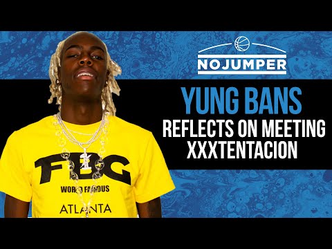 Yung Bans reflects on meeting XXXTentacion & Ski Mask The Slump God