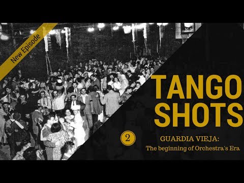 Tango Shots - Ep.2 - Guardia Vieja: The beginning of Orquesta's Era
