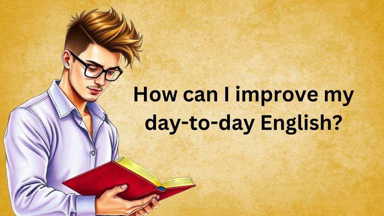 How can I improve my day-to-day English? | Graded Reader | English Subtitle | Improve Your English