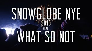 SnowGlobe NYE (2015) featuring What So Not