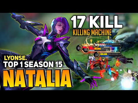 17 KILL! Natalia Perfect Gameplay [ Top 1 Global Natalia (S15) ] By Lyonse - Mobile Legends