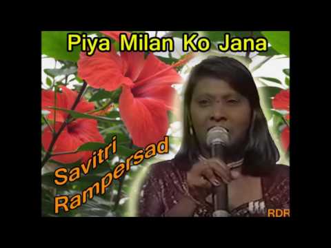 Piya Milan Ko Jana - Savitri Rampersad