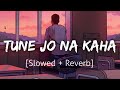 Tune Jo Na Kaha [Slowed+Reverb] | Mohit Chauhan | Lofi | Textaudio