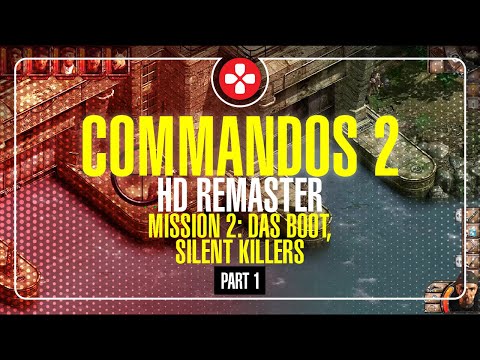 Mission 2: Das Boot, Silent Killers, PART 1 | Commandos 2 - HD Remaster