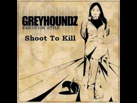 Greyhoundz - Shoot to Kill