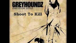 Greyhoundz - Shoot to Kill