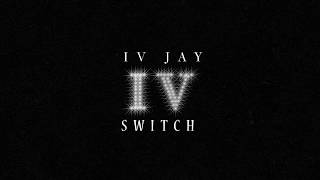 IV JAY - Switch [Official Audio]