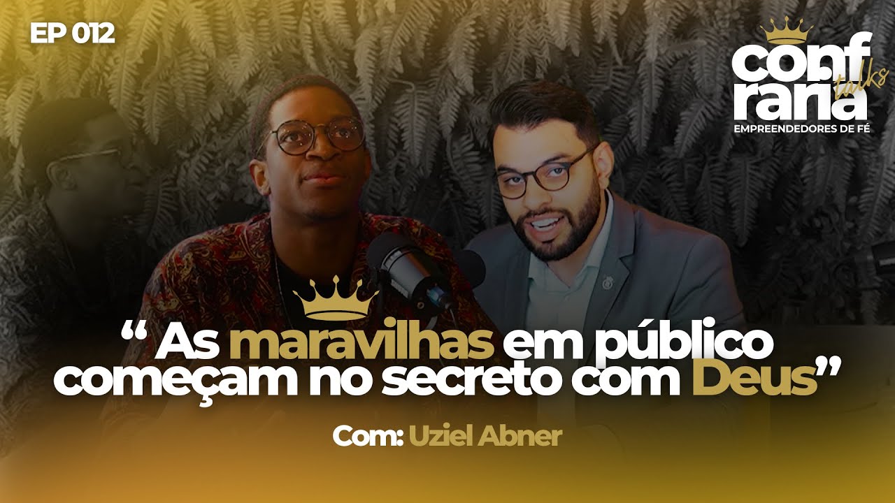 As maravilhas em público começam no secreto - EP012 - Uziel Abner