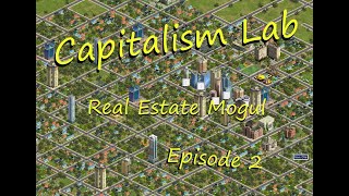 Capitalism Lab Episode 02  Becoming a Real Estate Mogul     #simulation #capitalismlab #scenario