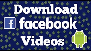 Download Facebook Videos in Android mobile using Video Downloader For Facebook app