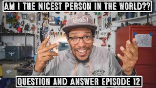 Am I the nicest Person in the World? Q and A Episode 12