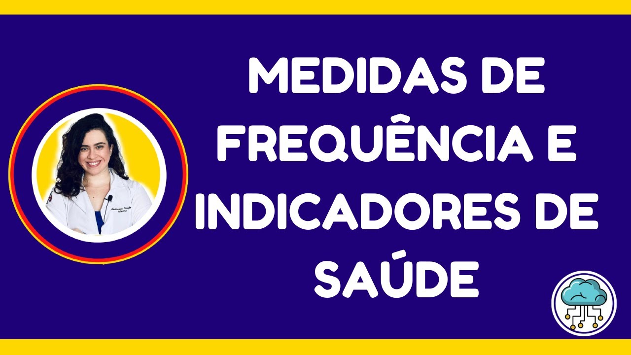 Medidas de frequência e indicadores de saúde - Bioestatística e Epidemiologia