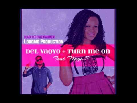 Del Vaqyo feat Mega P - Turn me on