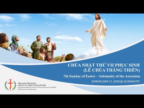 Chúa Nhật Thứ VII Phục Sinh (Lễ Chúa Thăng Thiên) - 7th Sunday Easter May 24th @10:00AM