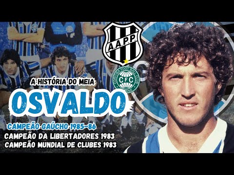 A HISTÓRIA DE OSVALDO - O MEIA ARTILHEIRO QUE BRILHOU NA PONTE PRETA, GRÊMIO E CORITIBA