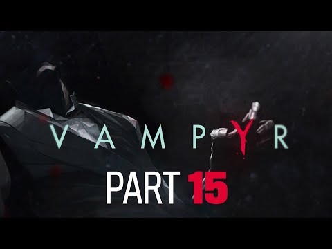 Vampyr Let's Play Part 15 - Final Boss Evil Ending
