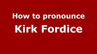 How to pronounce Kirk Fordice
