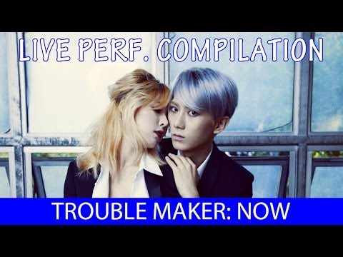 Trouble Maker Now (내일은 없어) Live Compilation/Mix