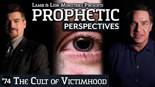 The Cult of Victimhood | Prophetic Perspectives #74