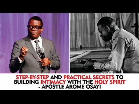 STEP-BY-STEP AND PRACTICAL SECRETS TO BUILDING INTIMACY WITH THE HOLY SPIRIT - APOSTLE AROME OSAYI