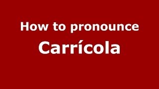 How to pronounce Carrícola