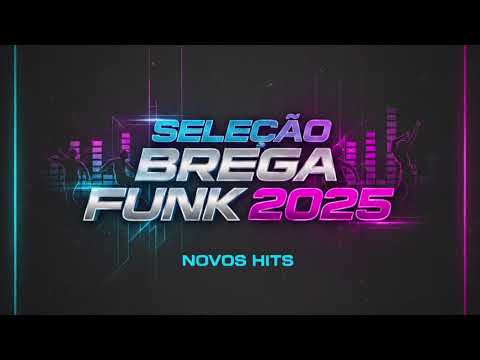 SELEÇÃO BREGA FUNK 2025 - SO AS MELHORES - CD BREGA FUNK NOVEMBRO 2025