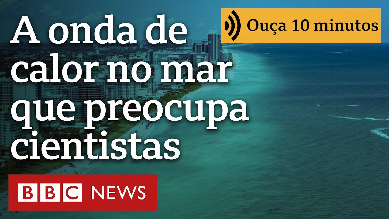 A onda de calor no mar que preocupa cientistas