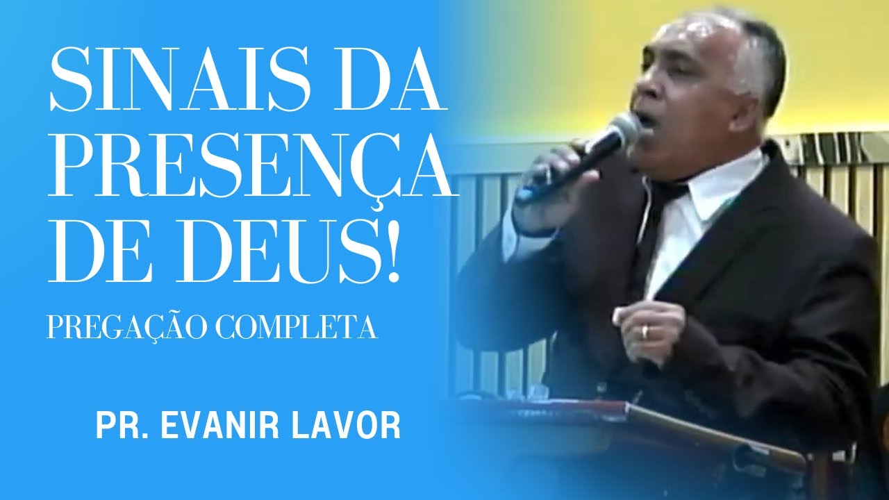 SINAIS DA PRESENÇA DE DEUS! - PREGAÇÃO COMPLETA - Pastor Evanir Lavor