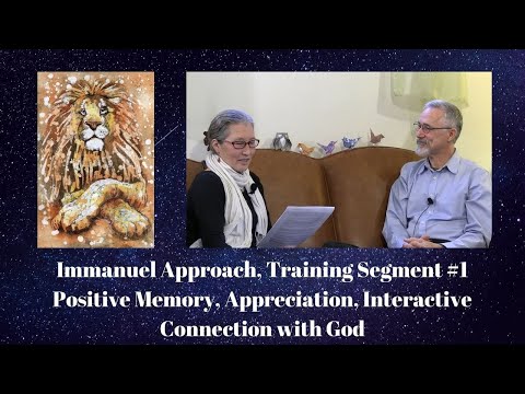 Immanuel Approach, Teaching Segment #1: Positive Memory, Appreciation, Interactive Connection with God