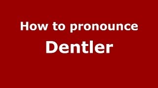 How to pronounce Dentler