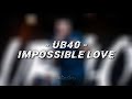IMPOSSIBLE LOVE - UB40 Lyrics dan Terjemahan || Reggae 2k20