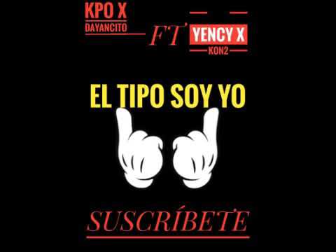 KPO X DAYANCITO -EL TIPO SOY YO ft YÊŃČY X KON2(audio )