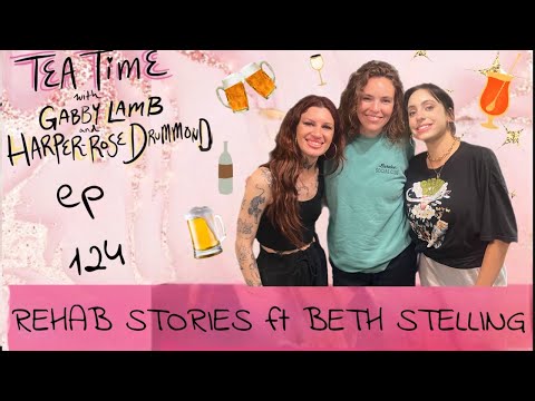 124. REHAB STORIES FT. BETH STELLING | Tea Time with Gabby Lamb & Harper-Rose Drummond