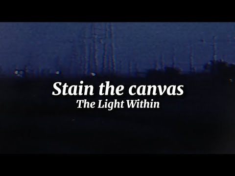 Stain the canvas - The Light Within (lyrics)