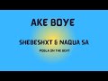 Ake Boye Shebeshxt Feat Naqua SA Pobla On The Beat Original Audio