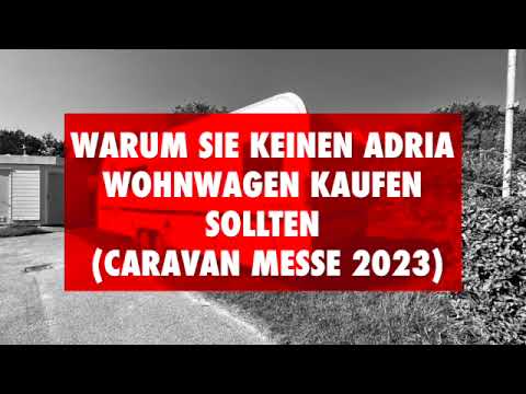 Warum Sie keinen Adria Wohnwagen kaufen sollten... / AGB`s beachten (8/2023)