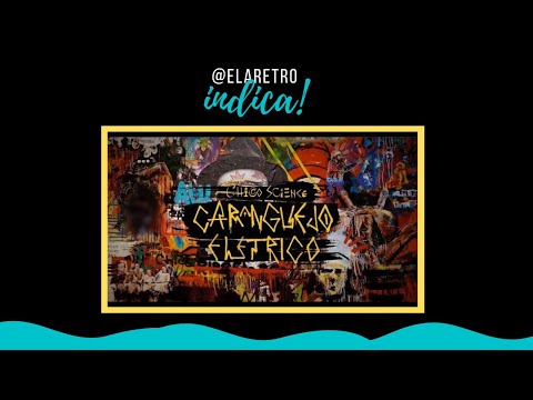 #8 Drops Ela Retrô -  CHICO SCIENCE: UM CARANGUEJO ELÉTRICO